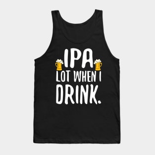 Funny IPA Lot When I Drink Craft Beer Drinker Tank Top